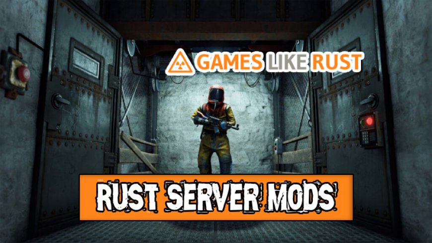 Guide to Rust Server Mods for Enhanced Gaming